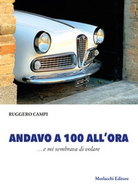 Andavo a 100 all'ora. ...e mi sembrava di volare - Librerie.coop