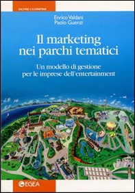 Il marketing nei parchi tematici. Un modello di gestione per le imprese dell'enterteinment - Librerie.coop