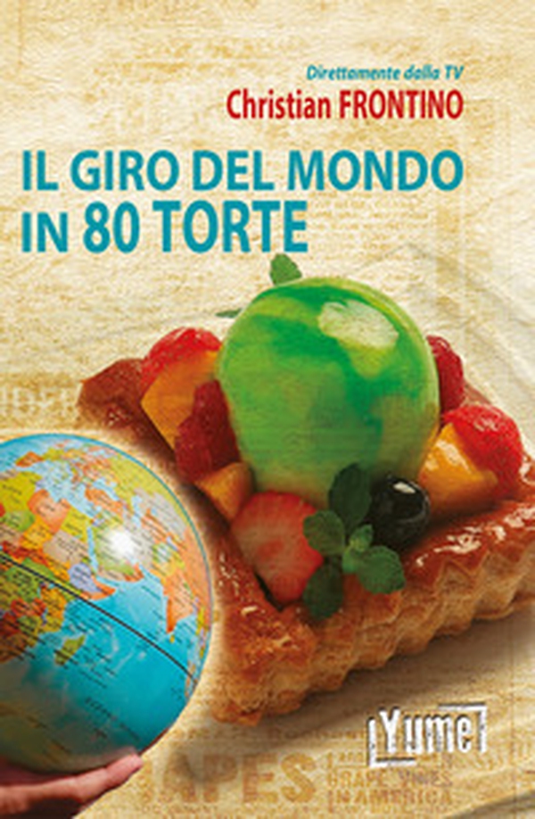 Il giro del mondo in 80 torte - Librerie.coop Il giro del mondo in 80 torte - Librerie.coop