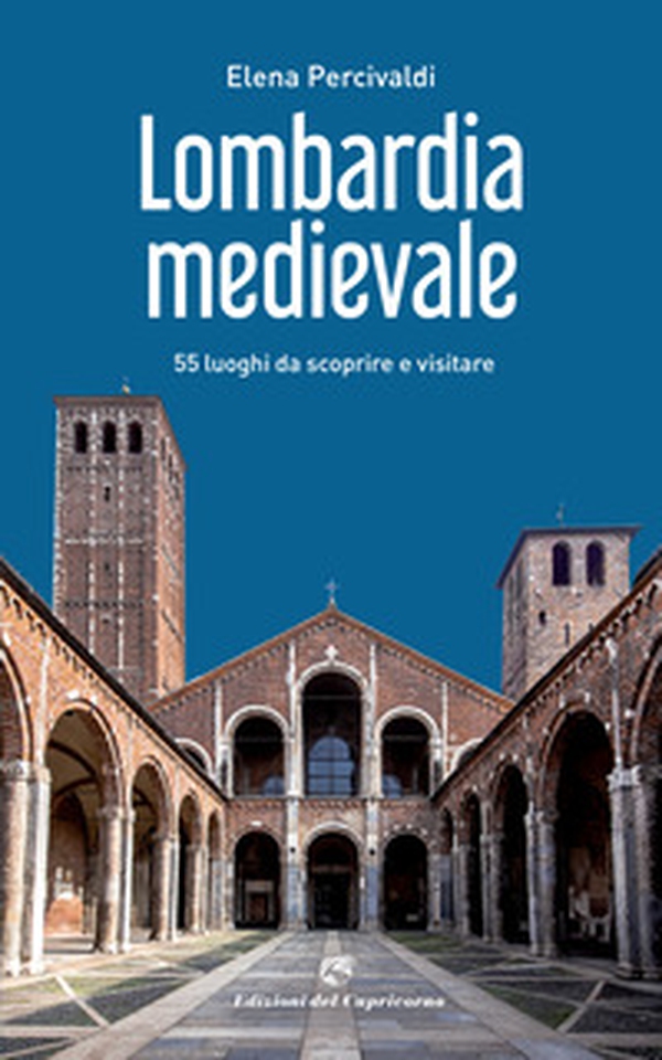 Lombardia medievale. 55 luoghi da scoprire e visitare - Librerie.coop Lombardia medievale. 55 luoghi da scoprire e visitare - Librerie.coop