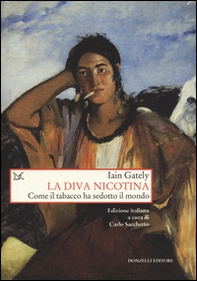 La diva nicotina. Come il tabacco ha sedotto il mondo - Librerie.coop