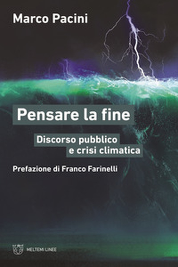 Pensare la fine. Discorso pubblico e crisi climatica - Librerie.coop Pensare la fine. Discorso pubblico e crisi climatica - Librerie.coop