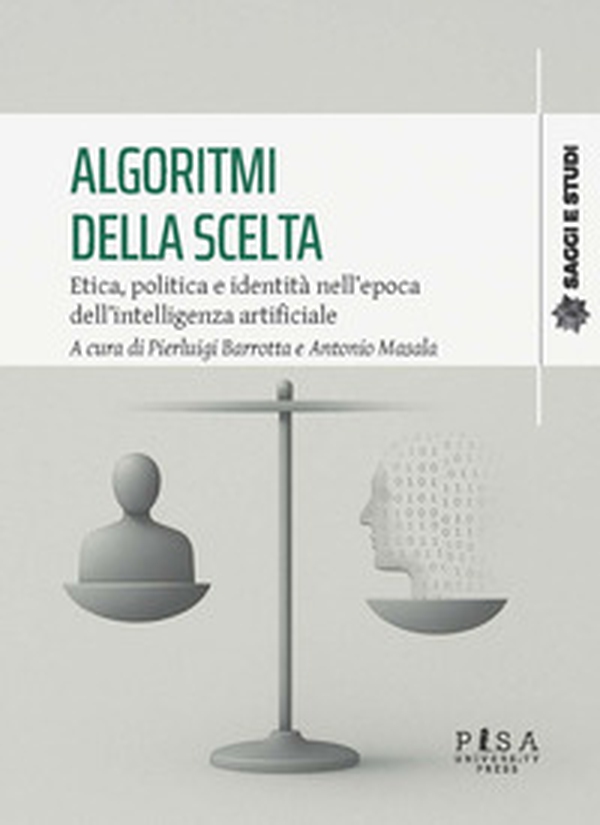 Algoritmi della scelta. Etica, politica e identità nell'epoca dell'intelligenza artificiale - Librerie.coop