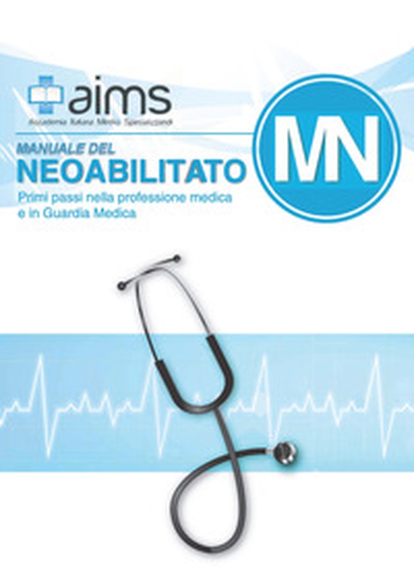 Manuale del Neoabilitato. Primi passi nella professione medica e in Guardia Medica - Librerie.coop