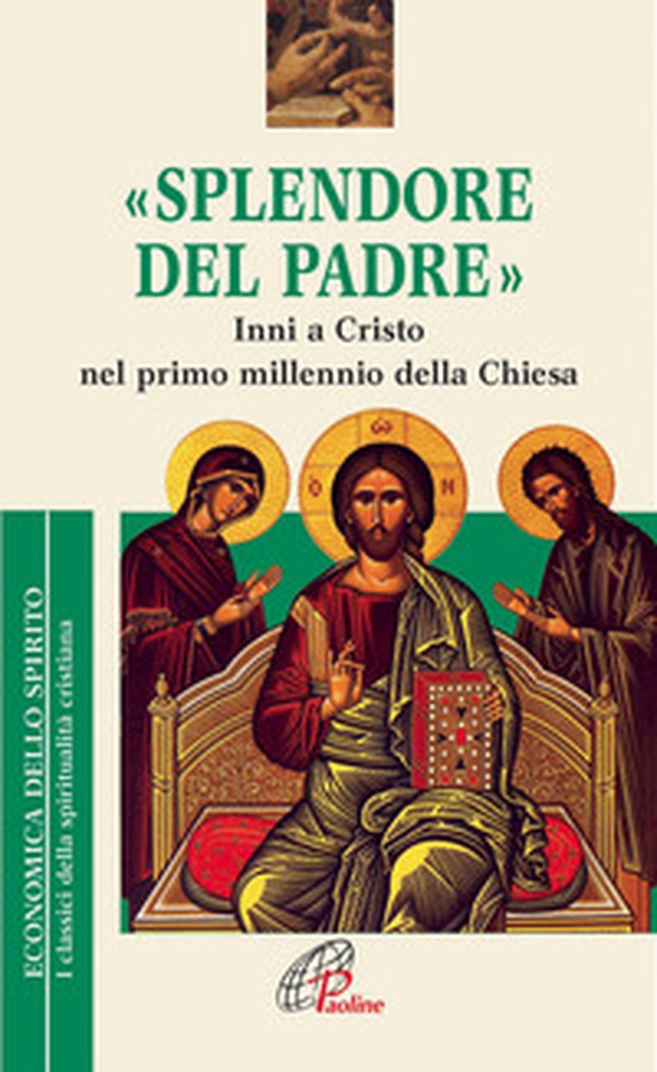 Splendore del Padre. Inni a Cristo nel primo millennio della Chiesa - Librerie.coop Splendore del Padre. Inni a Cristo nel primo millennio della Chiesa - Librerie.coop
