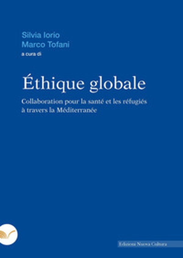 Éthique globale. Collaboration pour la santé et les réfugiés à travers la Méditerranée - Librerie.coop Éthique globale. Collaboration pour la santé et les réfugiés à travers la Méditerranée - Librerie.coop