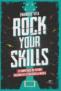 Rock your skills. Le competenze del futuro raccontate attraverso la musica - Librerie.coop