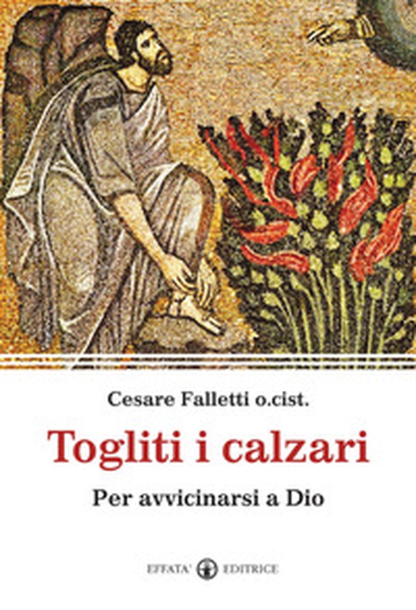 Togliti i calzari. Per avvicinarsi a Dio - Librerie.coop Togliti i calzari. Per avvicinarsi a Dio - Librerie.coop
