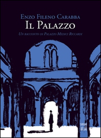 Il palazzo. Un racconto di Palazzo Medici Riccardi - Librerie.coop