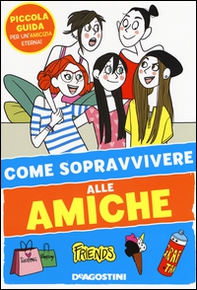 Come sopravvivere alle amiche - Librerie.coop