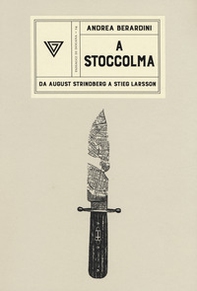 A Stoccolma. Da August Strindberg a Stieg Larsson - Librerie.coop A Stoccolma. Da August Strindberg a Stieg Larsson - Librerie.coop