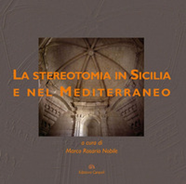 La stereotomia in Sicilia e nel Mediterraneo - Librerie.coop La stereotomia in Sicilia e nel Mediterraneo - Librerie.coop