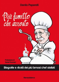 Più fumetto che arrosto. Biografie e ritratti dei più famosi chef stellati - Librerie.coop