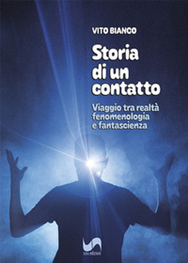 Storia di un contatto. Viaggio tra realtà, fenomenologia e fantascienza - Librerie.coop Storia di un contatto. Viaggio tra realtà, fenomenologia e fantascienza - Librerie.coop