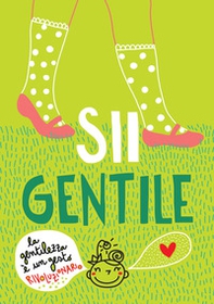 Sii gentile. La gentilezza è un gesto rivoluzionario - Librerie.coop Sii gentile. La gentilezza è un gesto rivoluzionario - Librerie.coop