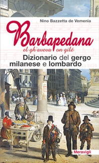 Barbapedana. El gh'aveva on gilé. Dizionario del gergo milanese e lombardo - Librerie.coop