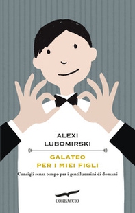 Galateo per i miei figli. Consigli senza tempo per i gentiluomini di domani - Librerie.coop Galateo per i miei figli. Consigli senza tempo per i gentiluomini di domani - Librerie.coop