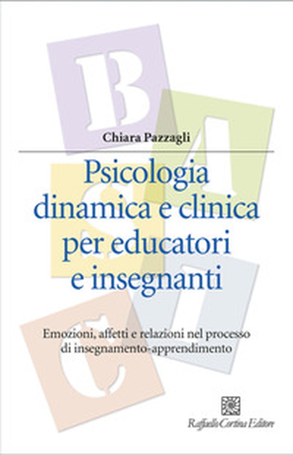 Psicologia dinamica e clinica per educatori e insegnanti. Emozioni, affetti e relazioni nel processo di insegnamento-apprendimento - Librerie.coop Psicologia dinamica e clinica per educatori e insegnanti. Emozioni, affetti e relazioni nel processo di insegnamento-apprendimento - Librerie.coop
