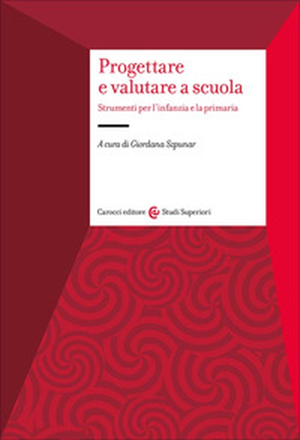 Progettare e valutare a scuola. Strumenti per l'infanzia e la primaria - Librerie.coop Progettare e valutare a scuola. Strumenti per l'infanzia e la primaria - Librerie.coop
