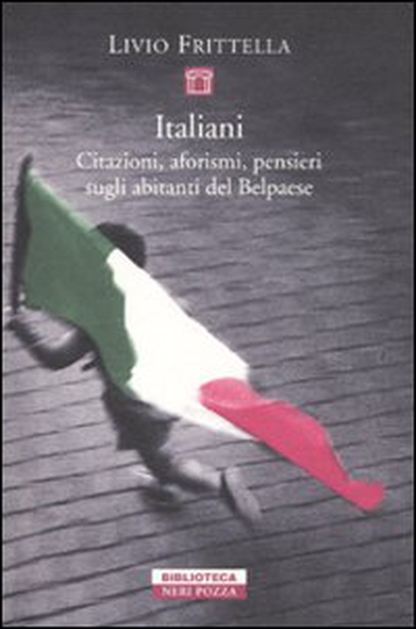 Italiani. Citazioni, aforismi, pensieri sugli abitanti del Belpaese - Librerie.coop Italiani. Citazioni, aforismi, pensieri sugli abitanti del Belpaese - Librerie.coop