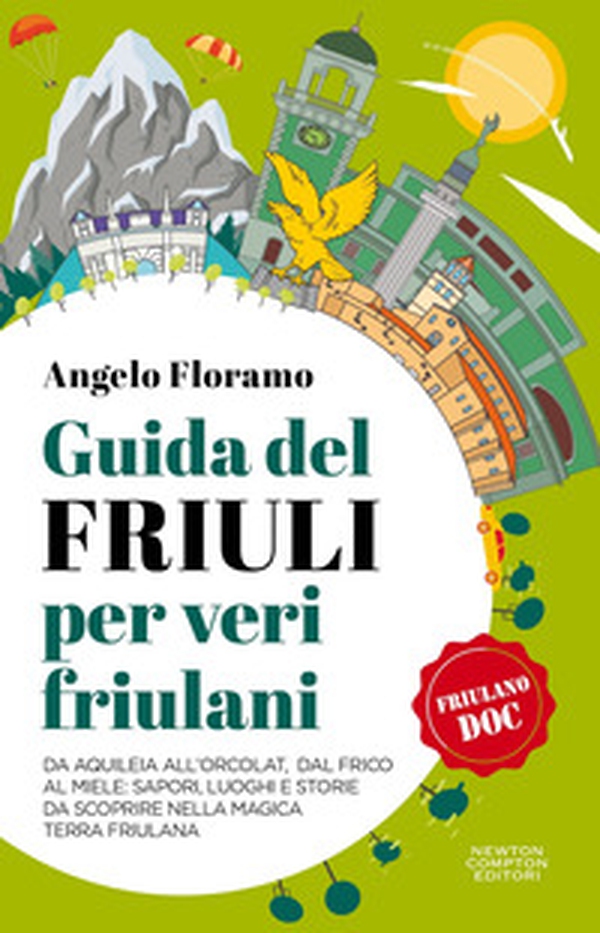 Guida del Friuli per veri friulani. Da Aquileia all'Orcolat, dal frico al miele: sapori, luoghi e storie da scoprire nella magica terra friulana - Librerie.coop Guida del Friuli per veri friulani. Da Aquileia all'Orcolat, dal frico al miele: sapori, luoghi e storie da scoprire nella magica terra friulana - Librerie.coop