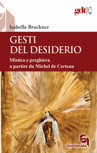Gesti del desiderio. Mistica e preghiera a partire da Michel de Certeau - Librerie.coop