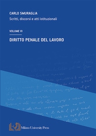Diritto penale del lavoro. Scritti, discorsi e atti istituzionali - Vol. 6 - Librerie.coop