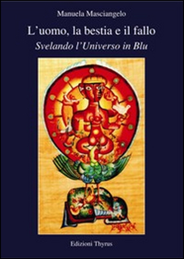 L'uomo, la bestia e il fallo. Svelando l'universo in blu - Librerie.coop L'uomo, la bestia e il fallo. Svelando l'universo in blu - Librerie.coop