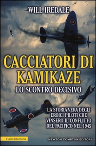 Cacciatori di kamikaze. Lo scontro decisivo. La storia vera degli eroici piloti che vinsero il conflitto del Pacifico nel 1945 - Librerie.coop