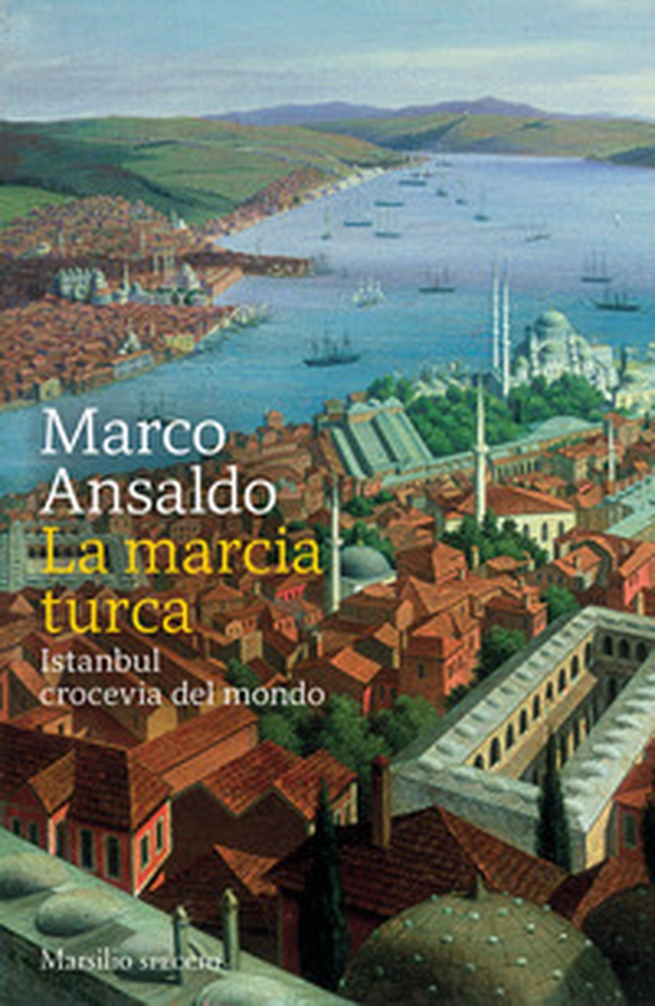 La marcia turca. Istanbul, crocevia del mondo - Librerie.coop La marcia turca. Istanbul, crocevia del mondo - Librerie.coop