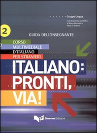 Italiano. Pronti e via! Corso multimediale d'italiano per stranieri. Guida dell'insegnante - Vol. 2 - Librerie.coop