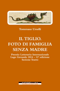 Il Tiglio. Foto di famiglia senza madre (e altre opere teatrali: Il vedovo bigamo - Rossa è la sera) - Librerie.coop