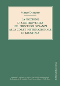 La nozione di controversia nel processo dinanzi alla Corte internazionale di giustizia - Librerie.coop