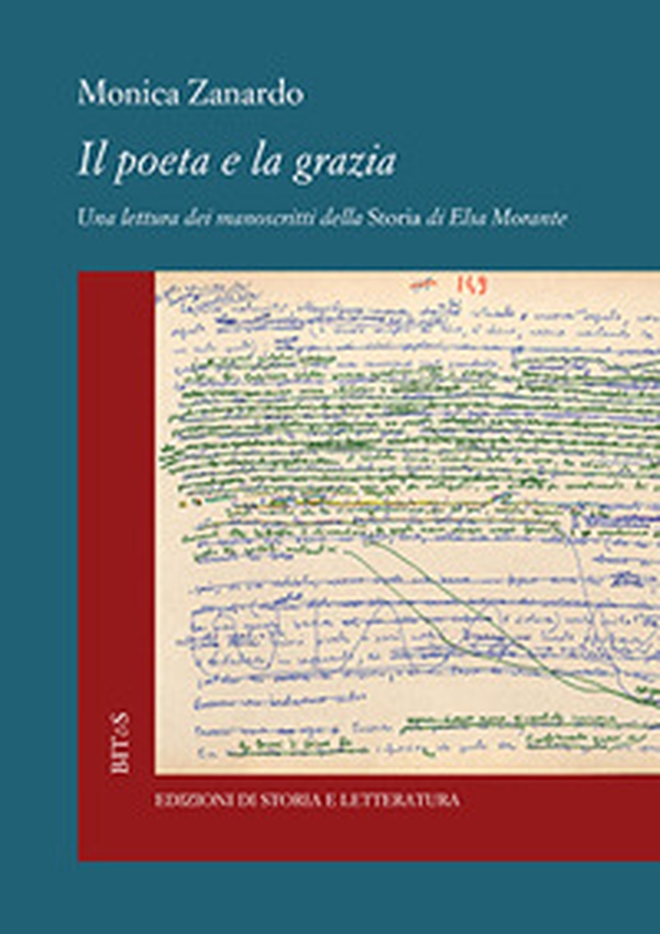 Il poeta e la grazia. Una lettura dei manoscritti della «Storia» di Elsa Morante - Librerie.coop Il poeta e la grazia. Una lettura dei manoscritti della «Storia» di Elsa Morante - Librerie.coop