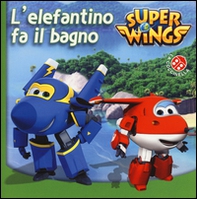 L'elefantino fa il bagno. Super Wings - Librerie.coop