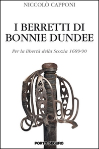 I berretti di Bonnie Dundee. Per la libertà della Scozia (1689-90) - Librerie.coop