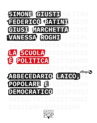 La scuola è politica. Abbecedario laico, popolare e democratico - Librerie.coop La scuola è politica. Abbecedario laico, popolare e democratico - Librerie.coop