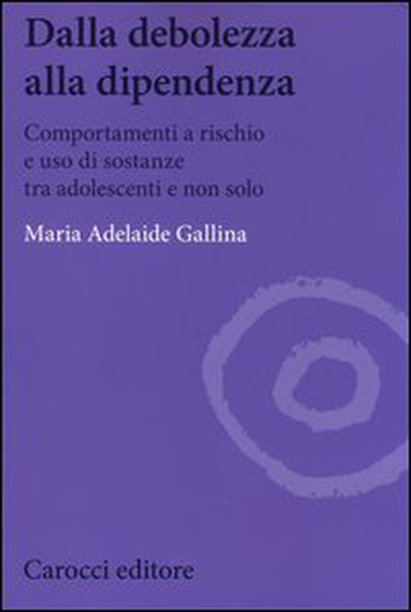 Dalla debolezza alla dipendenza. Comportamenti a rischio e uso di sostanze tra gli adolescenti - Librerie.coop Dalla debolezza alla dipendenza. Comportamenti a rischio e uso di sostanze tra gli adolescenti - Librerie.coop