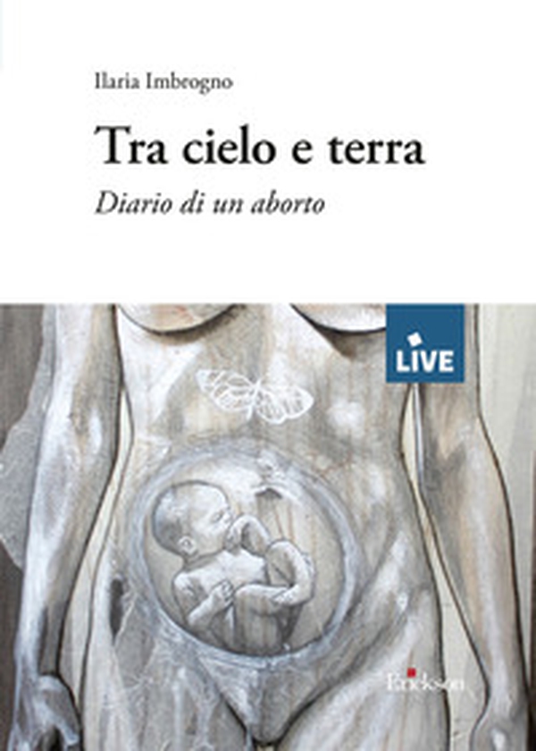 Tra cielo e terra - DISPONIBILE PRESSO L'EDITORE. Diario di un aborto - Librerie.coop