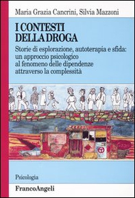 I contesti della droga. Storie di esplorazione, autoterapia e sfida: un approccio psicologico al fenomeno delle dipendenze attraverso la complessità - Librerie.coop