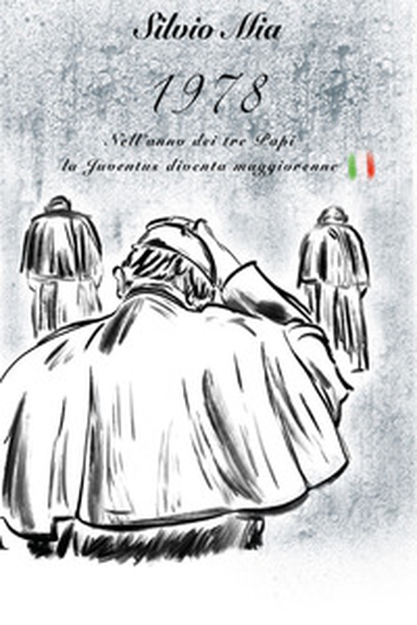 1978. Nell'anno dei tre papi, la Juventus diventa maggiorenne - Librerie.coop 1978. Nell'anno dei tre papi, la Juventus diventa maggiorenne - Librerie.coop