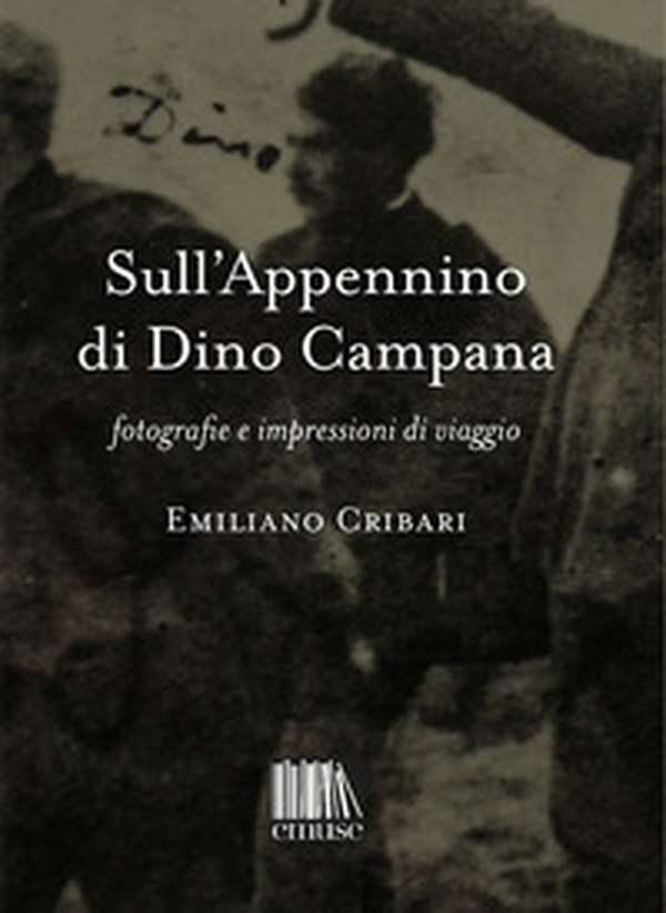 Sull'Appennino di Dino Campana. Fotografie e impressioni di viaggio - Librerie.coop Sull'Appennino di Dino Campana. Fotografie e impressioni di viaggio - Librerie.coop
