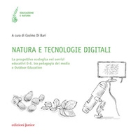 Natura e tecnologie digitali. La prospettiva ecologica nei servizi educativi 0-6, tra pedagogia dei media e Outdoor Education - Librerie.coop Natura e tecnologie digitali. La prospettiva ecologica nei servizi educativi 0-6, tra pedagogia dei media e Outdoor Education - Librerie.coop