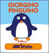 Giorgino pinguino. Libri splash - Librerie.coop