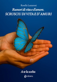 Rumori di vita e d'amore. Scrusciu di vita e d'amuri. A te la scelta - Librerie.coop