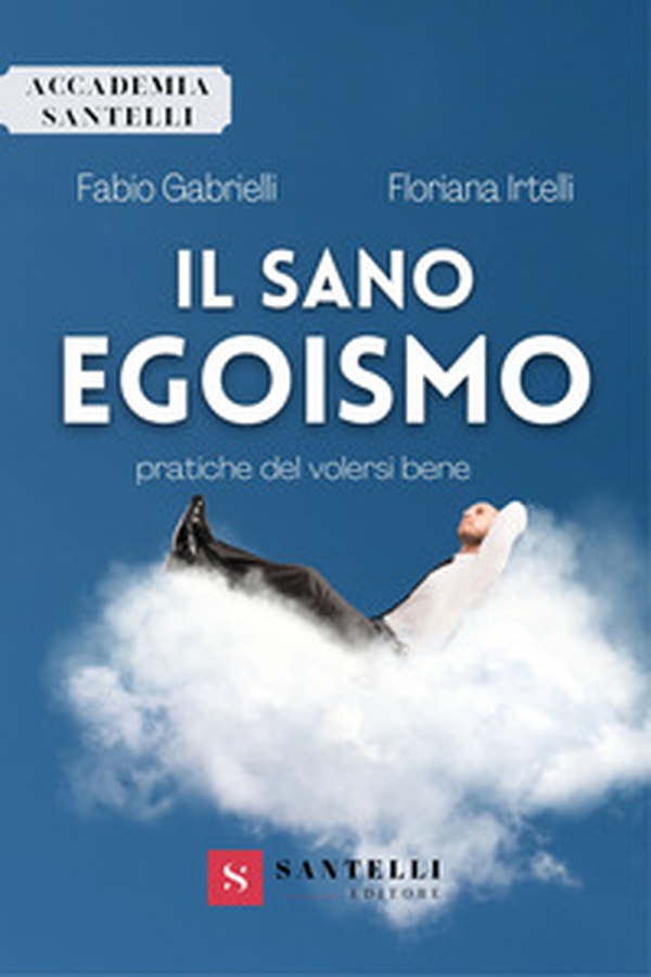 Il sano egoismo. Pratiche del volersi bene - Librerie.coop Il sano egoismo. Pratiche del volersi bene - Librerie.coop