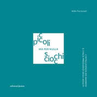 Piccoli ma per nulla sciocchi. L'intelligenza dei bambini e i falsi pregiudizi degli adulti - Librerie.coop Piccoli ma per nulla sciocchi. L'intelligenza dei bambini e i falsi pregiudizi degli adulti - Librerie.coop