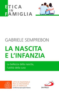 La nascita e l'infanzia. La bellezza della nascita, l'utilità della cura - Librerie.coop La nascita e l'infanzia. La bellezza della nascita, l'utilità della cura - Librerie.coop