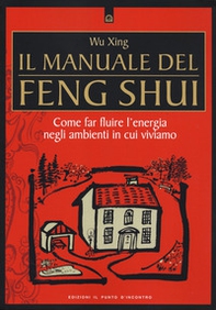 Il manuale del feng shui. Come far fluire l'energia negli ambienti in cui viviamo - Librerie.coop Il manuale del feng shui. Come far fluire l'energia negli ambienti in cui viviamo - Librerie.coop