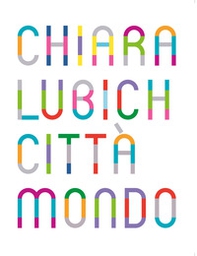 Chiara Lubich. Città mondo. Catalogo della mostra (Trento, 7 dicembre 2019-7 dicembre 2020). Ediz. italiana e inglese - Librerie.coop